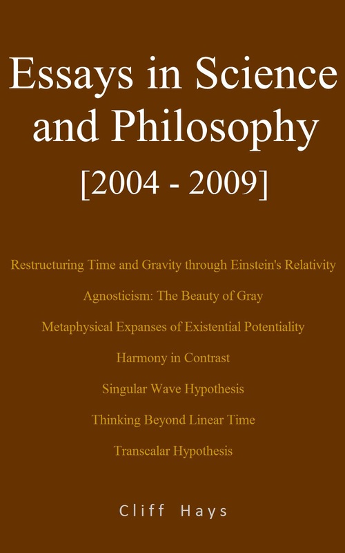 Essays in Science and Philosophy [2004 - 2009] (relativity / existentialism / metaphysics)